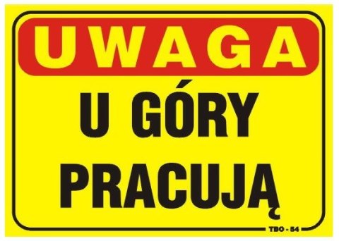 TABLICA 35*25CM UWAGA! U GÓRY PRACUJĄ TABLICA 35*25CM UWAGA! U GÓRY PRACUJĄ